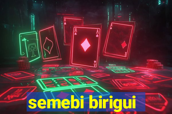 semebi birigui